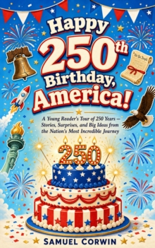 Happy 250th Birthday, America! : A Young Reader's Tour of 250 Years - Stories, Surprises, and Big Ideas from the Nation's Most Incredible Journey-image-9798950192388