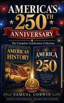 America's 250th Anniversary : The Complete Celebration Collection - The People Who Built a Nation & the Fun Facts and Stories of Independence Day-image-9798950192418