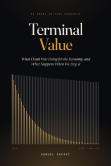 Terminal Value: What Death Was Doing for the Economy, and What Happens When We Stop It