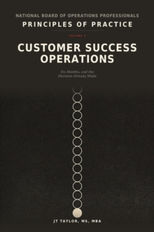 Customer Success Operations: Six Months, and the Decision Already Made : Principles of Practice, #5
