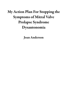 My Action Plan For Stopping the Symptoms of Mitral Valve Prolapse Syndrome  Dysautonomia-image-9798985066814