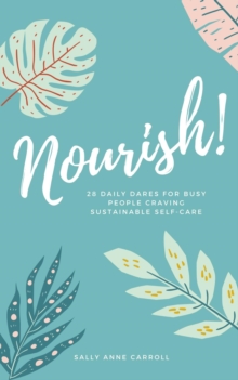 Nourish : 28 Daily Dares for Busy People Craving Sustainable Self Care-image-9798985067118