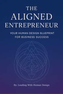 Aligned Entrepreneur Your Human Design Blueprint for Business Success : Human Design For Leadership, #1-image-9798985080629