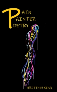 Pain Painter Poetry : Pride, arrogance, insecurities, and negativity put the pain in poetry.-image-9798985134513