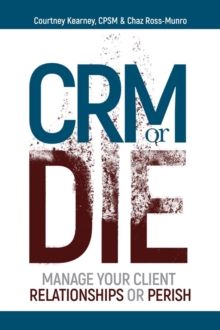 CRM or Die : Courtney Kearney, CPSM Chaz Ross-Munro-image-9798985141610