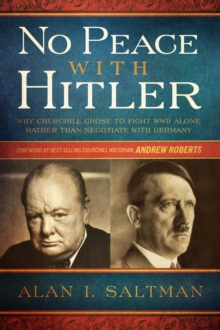No Peace with Hitler : Why Churchill Chose to Fight WWII Alone Rather than Negotiate with Germany-image-9798985479416