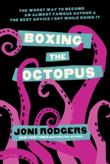 Boxing the Octopus: The Worst Way to Become an Almost Famous Author & the Best Advice I Got while Doing It-image-9798985549508