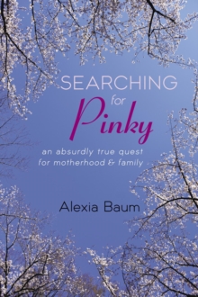 Searching for Pinky : An Absurdly True Quest for Motherhood & Family-image-9798985557213