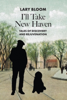 I'll Take New Haven : Tales of Discovery and Rejuvenation-image-9798985562149