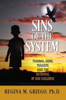 Sins of the System : Trauma, Guns, Tragedy, and the Betrayal of Our Children-image-9798985710519