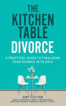 Kitchen Table Divorce:  A Practical Guide to Finalizing Your Divorce in 90 Days-image-9798985748222