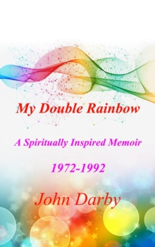 My Double Rainbow A Spiritually Inspired Memoir 1972-1992-image-9798985749519