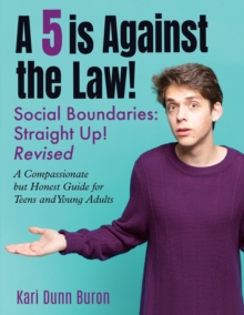 A 5 Is Against the Law : Social Boundaries - a Compassionate but Honest Guide for Teens and Young Adults