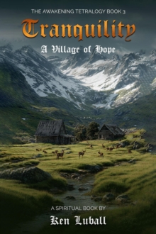 Tranquility: A Village of Hope : "The Awakening Tetralogy" - A Series of Four Spiritual Books, #3-image-9798985812855