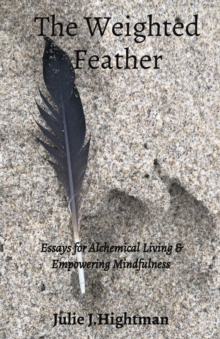 The Weighted Feather : Essays for Alchemical Living & Empowering Mindfulness-image-9798986024240