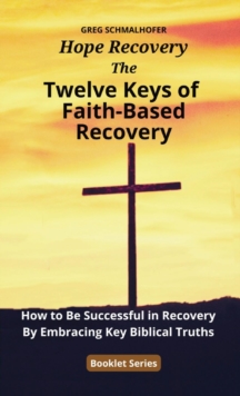 The Twelve Keys of Faith-Based Recovery : How to Be Successful in Recovery By Embracing Key Biblical Truths-image-9798986149219