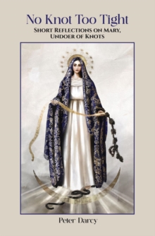 No Knot Too Tight: Short Reflections on Mary, Undoer of Knots-image-9798986316116