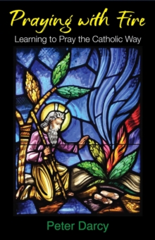 Praying with Fire: Learning to Pray the Catholic Way-image-9798986316130