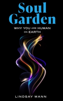 Soul Garden : Why You Are Human on Earth-image-9798986395463