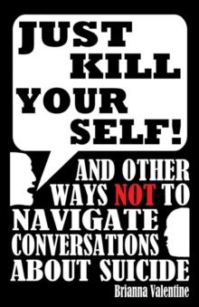 "Just Kill Yourself!" : and Other Ways NOT to Navigate Conversations About Suicide-image-9798986396910