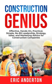 Construction Genius: Effective, Hands-On, Practical, Simple, No-BS Leadership, Strategy, Sales, and Marketing Advice for Construction Companies-image-9798986433325
