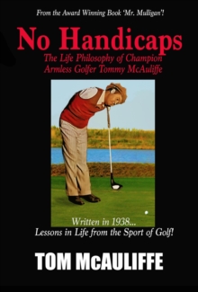 No Handicaps - The Life Philosophy of Champion Armless Golfer Tommy McAuliffe-image-9798986451183