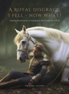A Royal Disgrace I Fell Now What? : Finding Restoration of Sonship in the Kingdom of God-image-9798986486222
