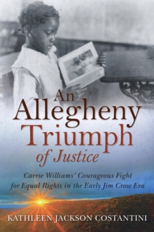 An Allegheny Triumph of Justice : Carrie Williams' Courageous Fight for Equal Rights in the Early Jim Crow Era-image-9798986599328