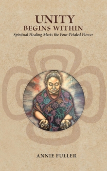 Unity Begins Within: Spiritual Healing Meets the Four-Petaled Flower-image-9798986655512