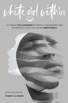 White Girl Within: Letters of Self-Discovery Between a Transgender and Transracial Black Man and His Inner Female-image-9798986665412
