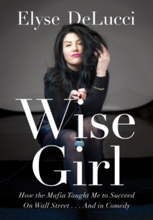 WISE GIRL : How the Mafia Taught Me to Succeed on Wall Street...  and in Comedy-image-9798986787121