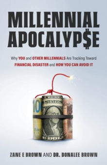 MILLENNIAL APOCALYP$E Why You and Other Millennials Are Headed for Financial Disaster and How You Can Avoid It-image-9798986849706