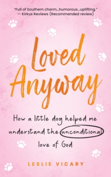Loved Anyway: How a little dog helped me understand the unconditional love of God : Pup-epiphanies, #1-image-9798987199541