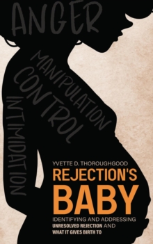 Rejection's Baby: Identifying and Addressing Unresolved Rejection and What It Gives Birth To : Identifying and-image-9798987504611