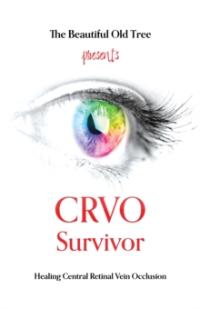 CRVO Survivor: Healing Central Retinal Vein Occlusion-image-9798987535486