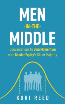 Men-in-the-Middle : Conversations to Gain Momentum with Gender Equity's Silent Majority-image-9798987586655