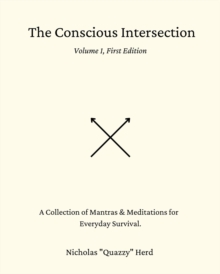 The Conscious Intersection : A Collection of Mantras & Meditations for Everyday Survival.-image-9798987666708