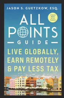 All Points Guide Live Globally, Earn Remotely & Pay Less Tax: A Special Report for U.S. Taxpayers : All Points Guide-image-9798987822739