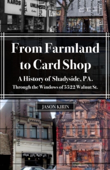 From Farmland to Card Shop : A History of Shadyside Through the Windows of 5522 Walnut St-image-9798987849613