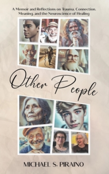 Other People: A Memoir and Reflections on Trauma, Connection, Meaning, and the Neuroscience of Healing-image-9798988096030