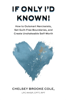 If Only I'd Known : How to Outsmart Narcissists, Set Guilt-Free Boundaries, and Create Unshakeable Self-Worth-image-9798988409755
