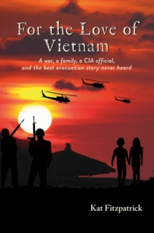 For the Love of Vietnam : A war, a family, a CIA official, and the best evacuation story never heard-image-9798988581116
