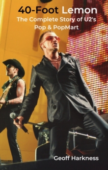 40-Foot Lemon : The Complete Story of U2's Pop & PopMart-image-9798988717058