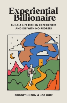 Experiential Billionaire : Build a Life Rich in Experiences and Die With No Regrets-image-9798988837404