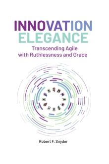 Innovation Elegance : Transcending Agile with Ruthlessness and Grace-image-9798988899723