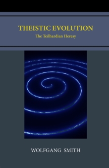 Theistic Evolution : The Teilhardian Heresy-image-9798988987512