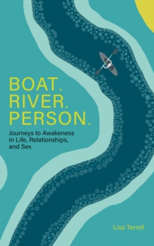 Boat. River. Person. : Journeys to Awakeness in Life, Relationships, and Sex-image-9798989024926