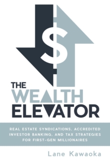 Wealth Elevator: Real Estate Syndications, Accredited Investor Banking, and Tax Strategies for First-Gen Millionaires-image-9798989134809