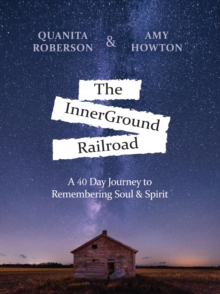 The InnerGround Railroad : A 40 Day Journey to Remembering Soul & Spirit-image-9798989232208