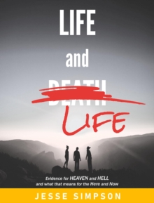 Life and Life : Evidence for Heaven and Hell and what that means for the Here and Now-image-9798989522217